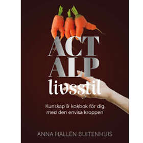 ACT ALP livsstil : kunskap & kokbok för dig med den envisa kroppen