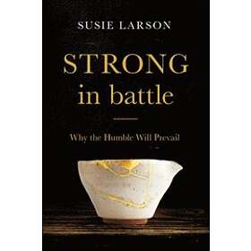 Strong in Battle – Why the Humble Will Prevail
