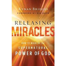 Releasing Miracles – How to Walk in the Supernatural Power of God