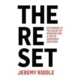 The Reset: Returning to the Heart of Worship and a Life of Undivided Devotion