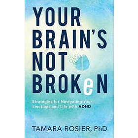 Your Brain`s Not Broken – Strategies for Navigating Your Emotions and Life with 