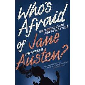 Who's Afraid of Jane Austen? How to Really Talk About Books You Haven't Read