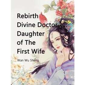 Rebirth Divine Doctor : Daughter of The First Wife