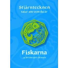 Stjärntecknen talar om vem du är : fiskarna