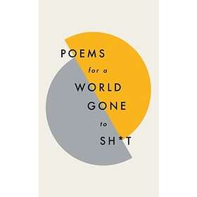 Poems for a world gone to sh*t