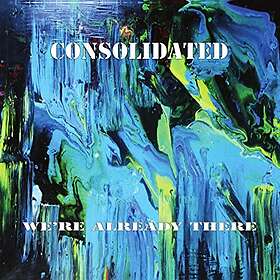 Consolidated We're Already There CD