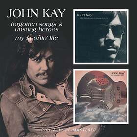 John Kay Songs And Unsung Heroes/My Sportin' Life CD