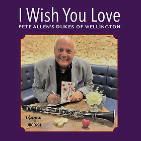 Pete Allen's Dukes Of Wellington I Wish You Love CD