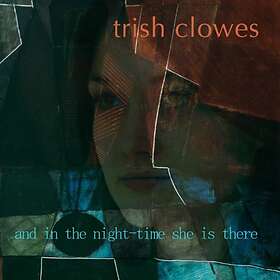 Trish Clowes And In The Night-Time She Is There CD