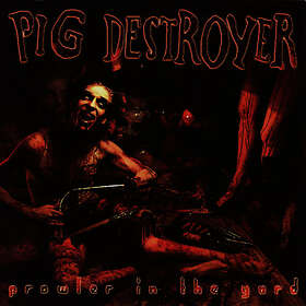 Pig Destroyer Prowler In The Yard CD