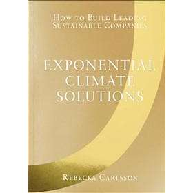 Exponential climate solutions : how to build leading sustainable companies
