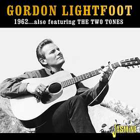 Gordon Lightfoot 1962… Also Featuring The Two Tones CD