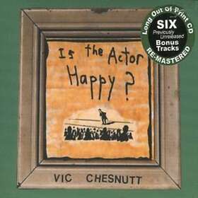 Vic Chesnutt Is The Actor Happy? (Remastered) CD