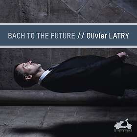 Johann Bach Olivier Latry To The Future CD