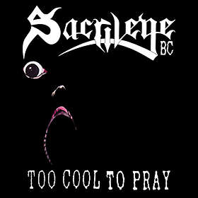 Sacrilege B.C. To Cool Pray CD