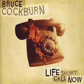 Bruce Cockburn Life Short Call Now CD