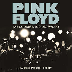 Pink Floyd Say Goodbye To Hollywood L.A. Broadcast 1972 CD