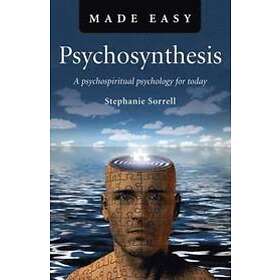 Psychosynthesis Made Easy A psychospiritual psychology for today