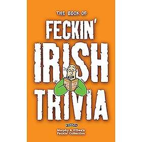 The Book of Feckin' Irish Trivia