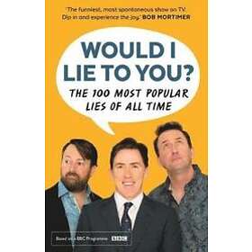 Would I Lie To You? Presents The 100 Most Popular Lies of All Time