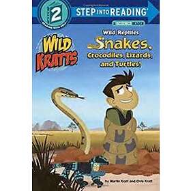 Wild Reptiles: Snakes, Crocodiles, Lizards, and Turtles (Wild Kratts)