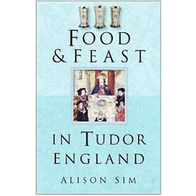 Food and Feast in Tudor England