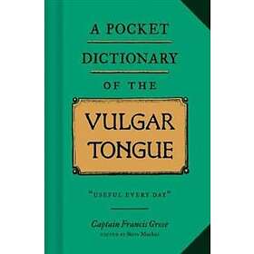 A Pocket Dictionary of the Vulgar Tongue