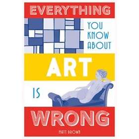 Everything You Know About Art is Wrong