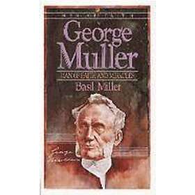 George Muller – Man of Faith and Miracles