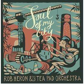 Rob Heron & The Tea Pad Orchestra Soul Of My City CD
