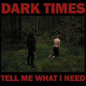 Dark Times Tell Me What I Need LP