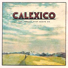 Calexico The Thread That Keeps Us CD