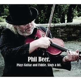Phil Beer Plays Guitar And Fiddle Sings A Bit CD