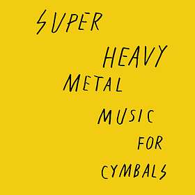 Super Heavy Music For Cymbals LP