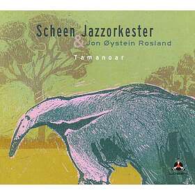 Scheen Jazzorkester & Jon Øystein Rosland Tamanoar CD