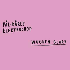 Pål-Kåres Elektroshop Wooden Glory LP