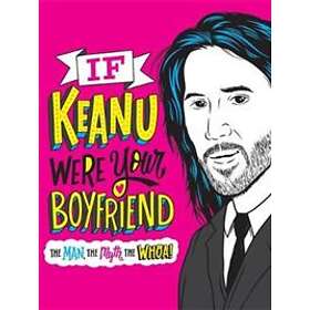 If Keanu Were Your Boyfriend