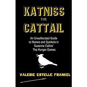 Katniss the Cattail: An Unauthorized Guide to Names and Symbols in Suzanne Collins' the Hunger Games