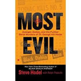 Most Evil: Avenger, Zodiac, and the Further Serial Murders of Dr. George Hill Hodel