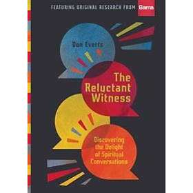 The Reluctant Witness – Discovering the Delight of Spiritual Conversations