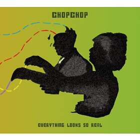 Chopchop Everything So Real CD