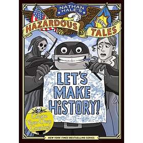Let's Make History! (Nathan Hale's Hazardous Tales)