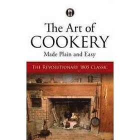 The Art of Cookery Made Plain and Easy