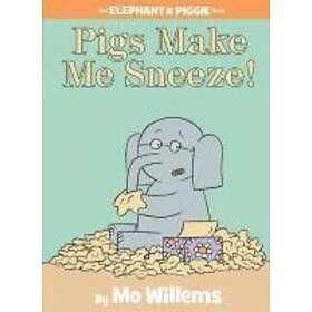 Pigs Make Me Sneeze! (an Elephant and Piggie Book)