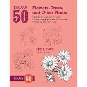 Draw 50 Flowers, Trees, and Other Plants