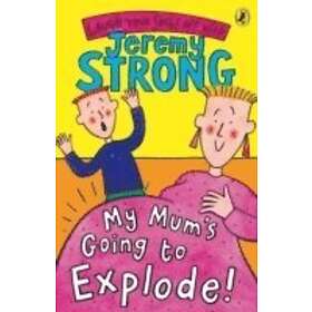 My Mum's Going to Explode!