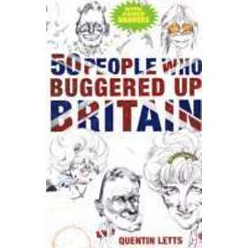50 People Who Buggered Up Britain
