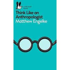 Think Like an Anthropologist