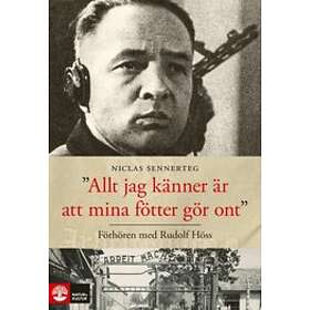 Allt jag känner är att mina fötter gör ont : förhören med Rudolf Höss