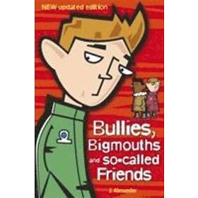 Bullies, Bigmouths and So-Called Friends